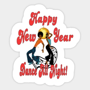 HAPPY NEW YEAR TSHIRT-DANCE ALL NIGHT! Sticker